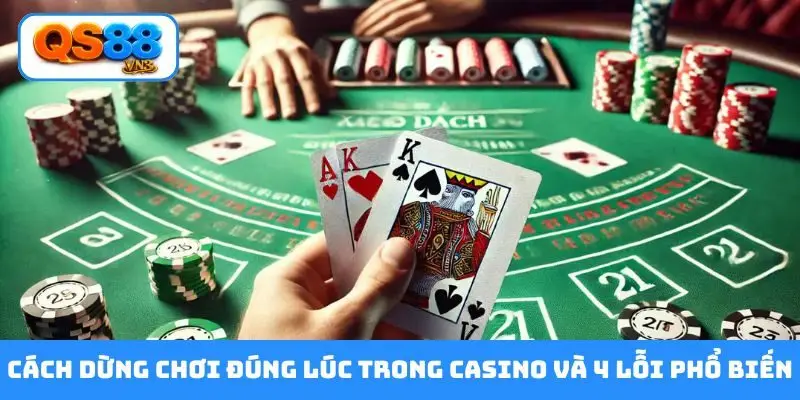 Cách dừng chơi đúng lúc trong casino và 4 lỗi phổ biến