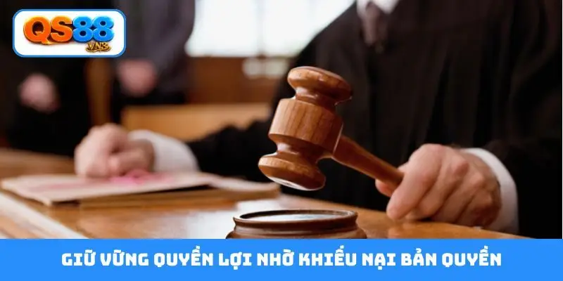 Giữ vững quyền lợi nhờ khiếu nại bản quyền