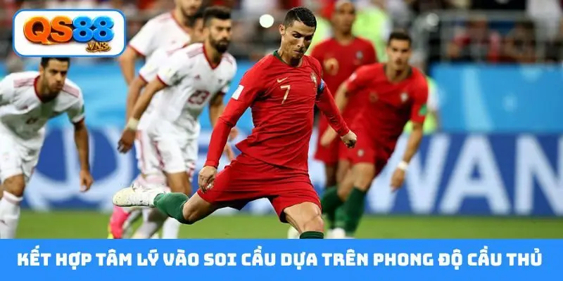 Kết hợp tâm lý vào soi cầu dựa trên phong độ cầu thủ