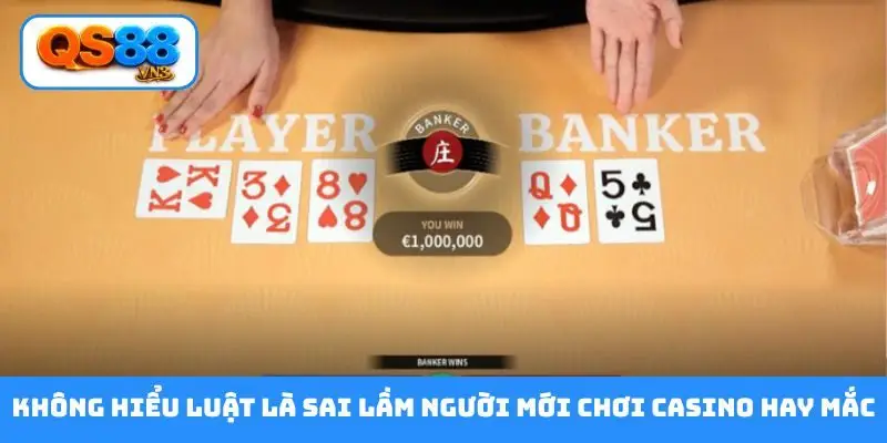Không hiểu luật là sai lầm người mới chơi casino hay mắc