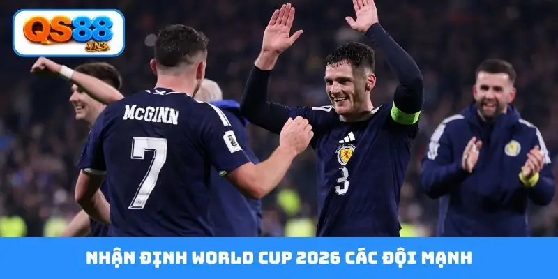 nhận định world cup 2026 các đội mạnh